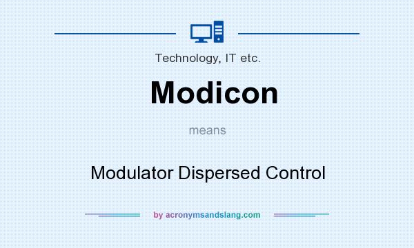What does Modicon mean? It stands for Modulator Dispersed Control