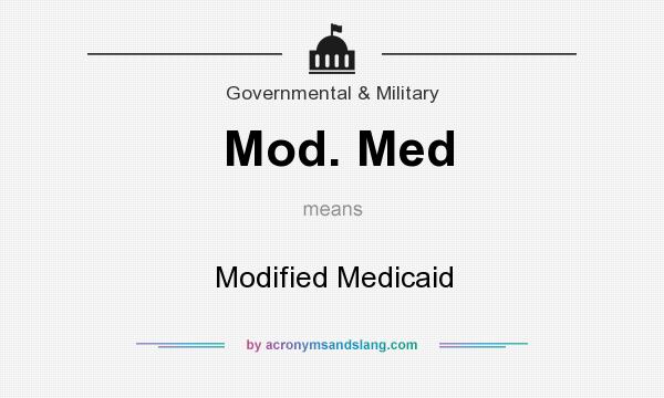 What does Mod. Med mean? It stands for Modified Medicaid