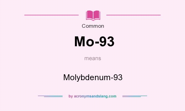 What does Mo-93 mean? It stands for Molybdenum-93