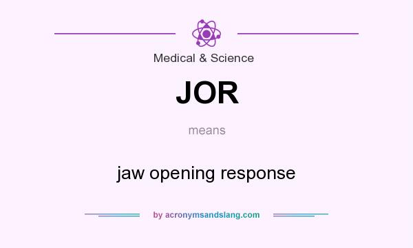 What does JOR mean? It stands for jaw opening response