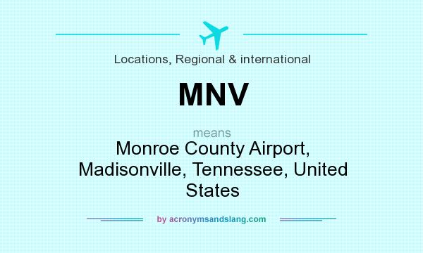 What does MNV mean? It stands for Monroe County Airport, Madisonville, Tennessee, United States