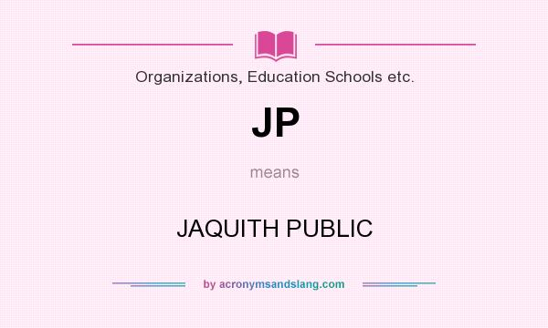 What does JP mean? It stands for JAQUITH PUBLIC