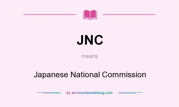 What does JNC mean? It stands for Japanese National Commission