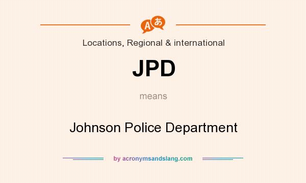 What does JPD mean? It stands for Johnson Police Department