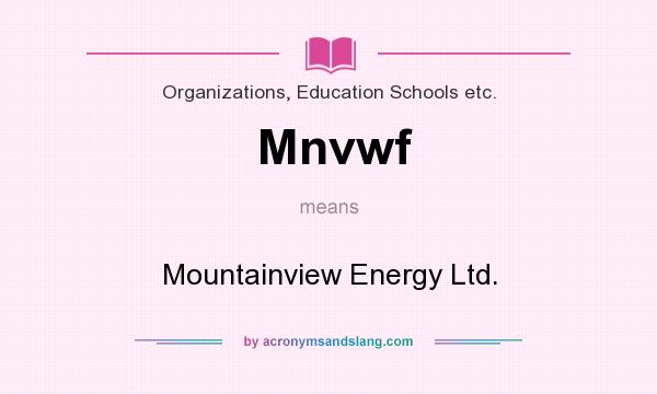 What does Mnvwf mean? It stands for Mountainview Energy Ltd.