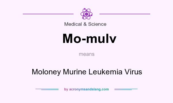 What does Mo-mulv mean? It stands for Moloney Murine Leukemia Virus