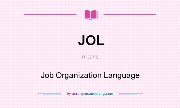 What does JOL mean? It stands for Job Organization Language