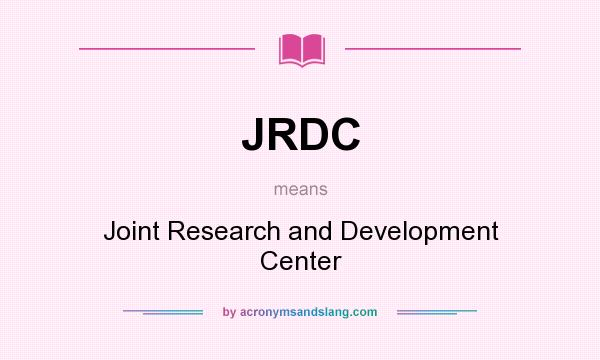 What does JRDC mean? It stands for Joint Research and Development Center