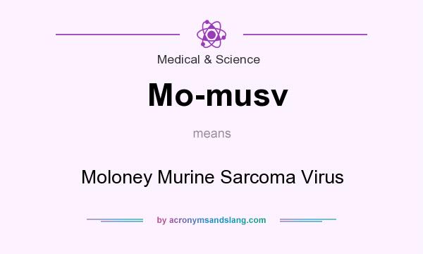 What does Mo-musv mean? It stands for Moloney Murine Sarcoma Virus