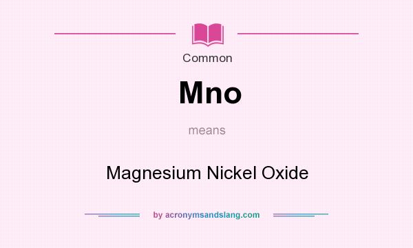What does Mno mean? It stands for Magnesium Nickel Oxide