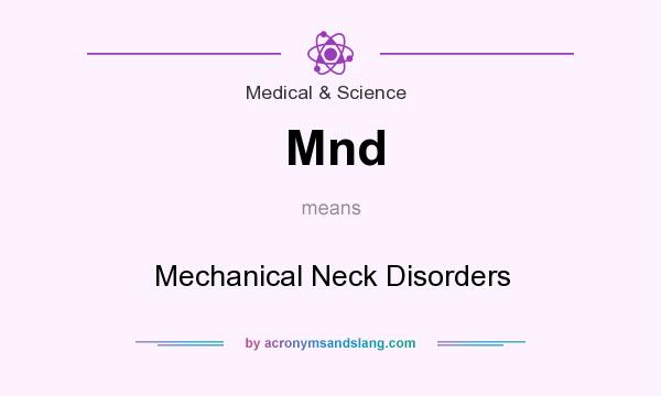 What does Mnd mean? It stands for Mechanical Neck Disorders