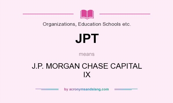 What does JPT mean? It stands for J.P. MORGAN CHASE CAPITAL IX