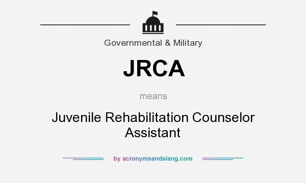 What does JRCA mean? It stands for Juvenile Rehabilitation Counselor Assistant