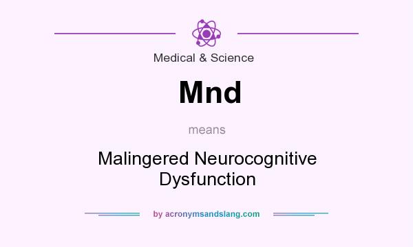 What does Mnd mean? It stands for Malingered Neurocognitive Dysfunction