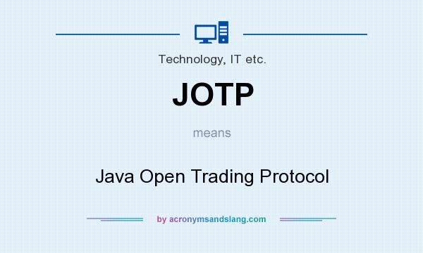 What does JOTP mean? It stands for Java Open Trading Protocol