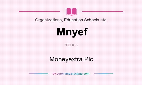 What does Mnyef mean? It stands for Moneyextra Plc