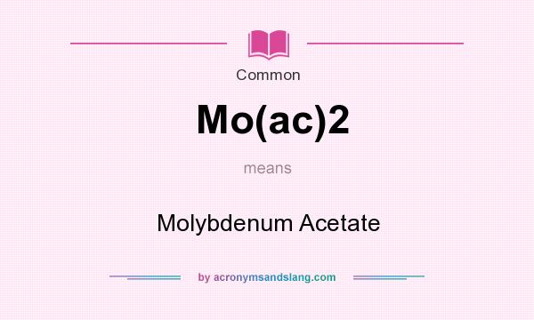 What does Mo(ac)2 mean? It stands for Molybdenum Acetate