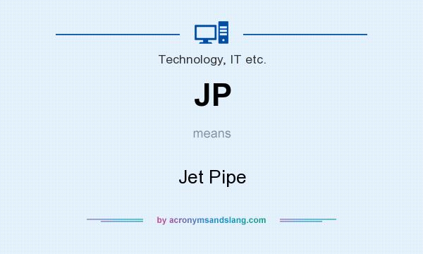 What does JP mean? It stands for Jet Pipe