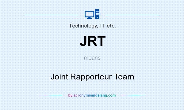 What does JRT mean? It stands for Joint Rapporteur Team
