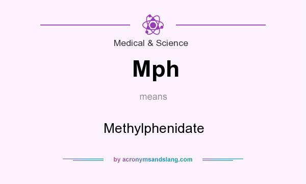 What does Mph mean? It stands for Methylphenidate