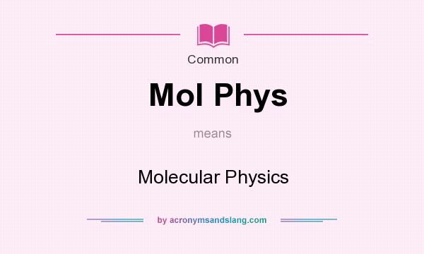 What does Mol Phys mean? It stands for Molecular Physics