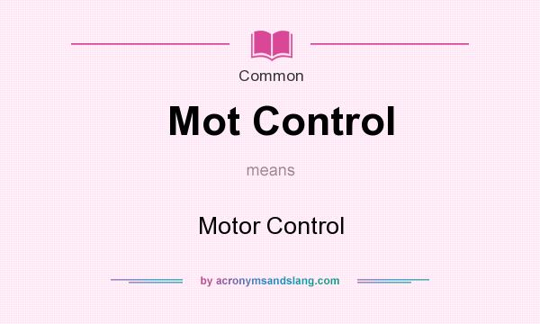 What does Mot Control mean? It stands for Motor Control