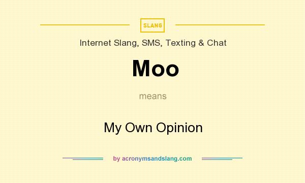 What does Moo mean? It stands for My Own Opinion