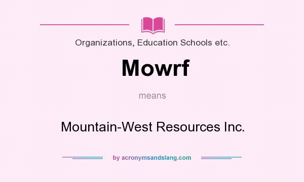 What does Mowrf mean? It stands for Mountain-West Resources Inc.