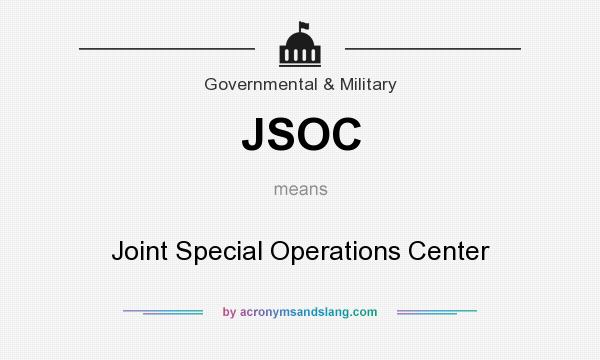 What does JSOC mean? It stands for Joint Special Operations Center