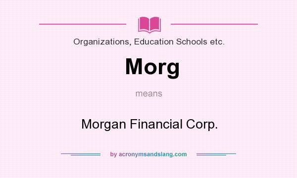 What does Morg mean? It stands for Morgan Financial Corp.