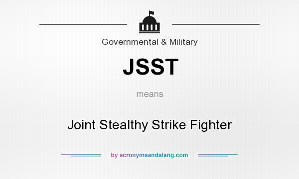 What does JSST mean? It stands for Joint Stealthy Strike Fighter