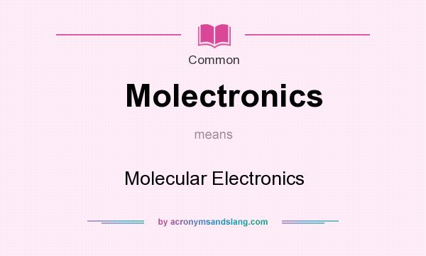 What does Molectronics mean? It stands for Molecular Electronics