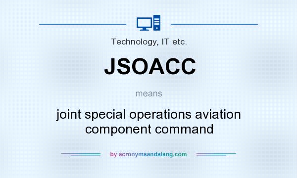 What does JSOACC mean? It stands for joint special operations aviation component command