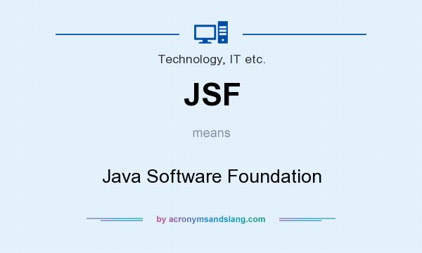 What does JSF mean? It stands for Java Software Foundation