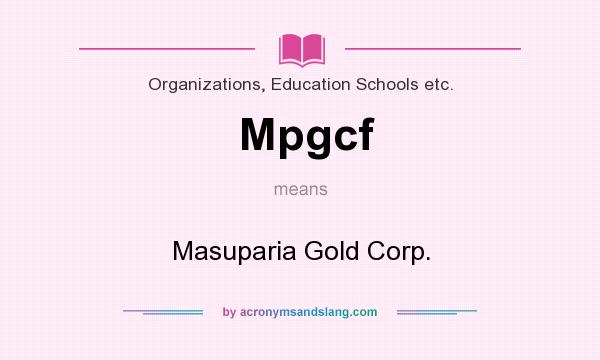 What does Mpgcf mean? It stands for Masuparia Gold Corp.