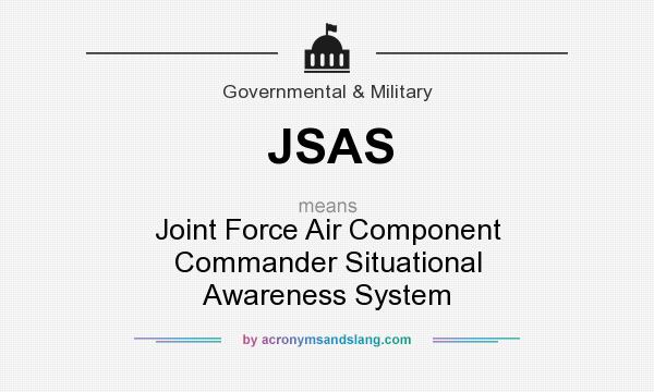 What does JSAS mean? It stands for Joint Force Air Component Commander Situational Awareness System
