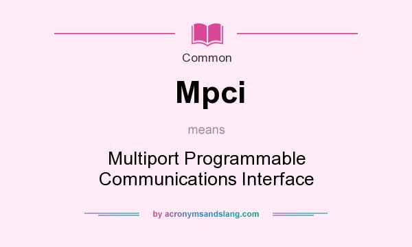 What does Mpci mean? It stands for Multiport Programmable Communications Interface