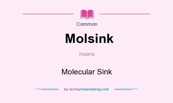 What does Molsink mean? It stands for Molecular Sink