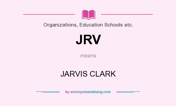 What does JRV mean? It stands for JARVIS CLARK