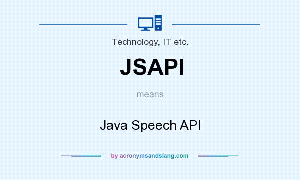 What does JSAPI mean? It stands for Java Speech API
