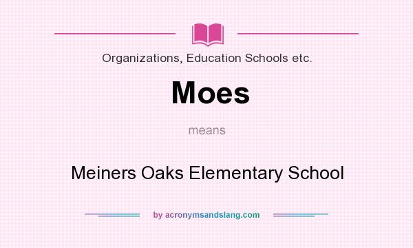 What does Moes mean? It stands for Meiners Oaks Elementary School