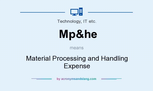 What does Mp&he mean? It stands for Material Processing and Handling Expense