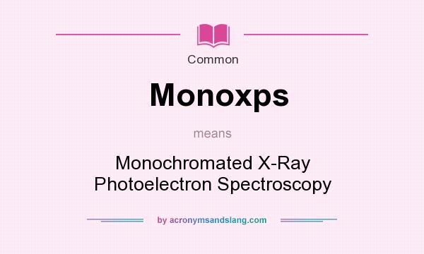 What does Monoxps mean? It stands for Monochromated X-Ray Photoelectron Spectroscopy