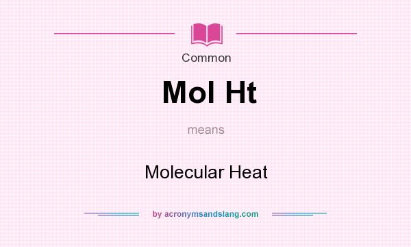 What does Mol Ht mean? It stands for Molecular Heat