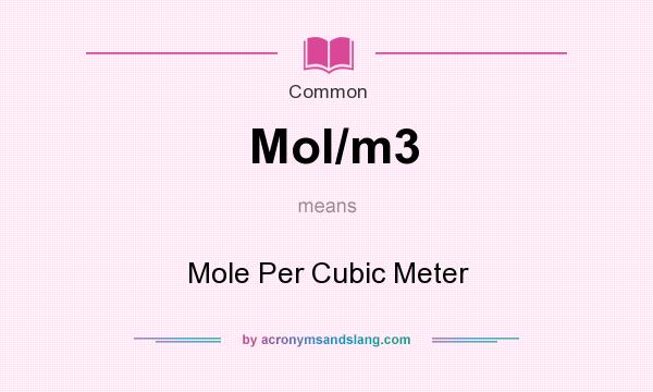 What does Mol/m3 mean? It stands for Mole Per Cubic Meter