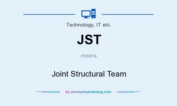 What does JST mean? It stands for Joint Structural Team