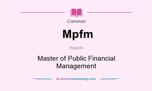 What does Mpfm mean? It stands for Master of Public Financial Management
