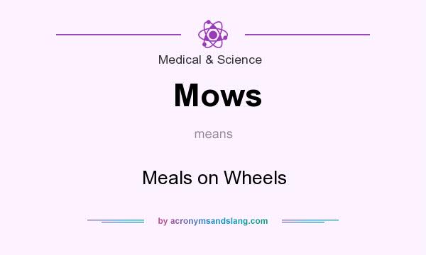 What does Mows mean? It stands for Meals on Wheels