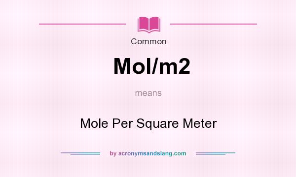 What does Mol/m2 mean? It stands for Mole Per Square Meter