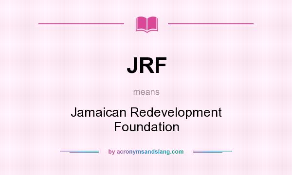 What does JRF mean? It stands for Jamaican Redevelopment Foundation